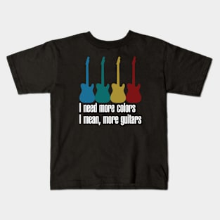 Need More Colors, I Mean More Guitar Kids T-Shirt